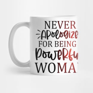Never apologize for being a powerful woman Mug